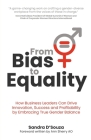 From Bias to Equality: How Business Leaders Can Drive Innovation, Success and Profitability by Embracing True Gender Balance Cover Image