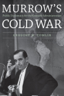 Murrow's Cold War: Public Diplomacy for the Kennedy Administration By Gregory M. Tomlin Cover Image