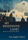 My Penitente Land: Reflections of Spanish New Mexico (Southwest Heritage) By Angelico Chavez, Fray Angelico Chavez Cover Image