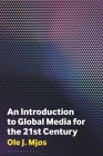 An Introduction to Global Media for the Twenty-First Century By Ole J. Mjøs Cover Image