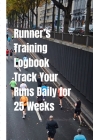 Runner's Training Logbook Track Your Runs Daily for 25 Weeks: Runners Training Log: Undated Notebook Diary 52 Week Running Log - Faster Stronger - Tra Cover Image