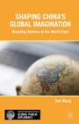 Shaping China's Global Imagination: Branding Nations at the World Expo By J. Wang Cover Image