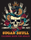 Sugar Skulls Coloring Book Adults: 50 Stress Relieving Skull Designs for Adults Relaxation Intricate Featuring Fun Day of the Dead Sugar Skulls Design Cover Image