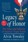 Legacy of Honor: The Values and Influence of America's Eagle Scouts By Alvin Townley Cover Image
