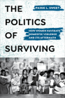 The Politics of Surviving: How Women Navigate Domestic Violence and Its Aftermath By Paige Sweet Cover Image
