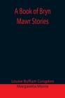 A Book of Bryn Mawr Stories By Louise Buffum Congdon, Margaretta Morris Cover Image