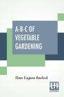 A-B-C Of Vegetable Gardening By Eben Eugene Rexford Cover Image