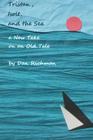 Tristan, Isolt, and the Sea: a New Take on an Old Tale By Dan Richman Cover Image