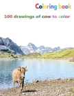 Coloring book 100 drawings of cow to color: a good book of size 8.5