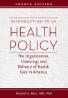 Introduction to US Health Policy: The Organization, Financing, and Delivery of Health Care in America Cover Image