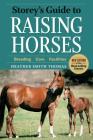 Storey's Guide to Raising Horses, 2nd Edition: Breeding, Care, Facilities (Storey’s Guide to Raising) By Heather Smith Thomas Cover Image