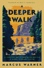 A Deeper Walk: A Proven Path for Developing a More Vibrant Faith By Marcus Warner, Neil T. Anderson (Foreword by) Cover Image