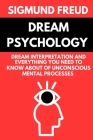 Dream Psychology by Sigmund Freud: Dream Interpretation and Everything you Need to Know about of Unconscious Mental Processes - Original Edition Annot By Sigmund Freud Cover Image