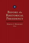 Before the Rhetorical Presidency (Presidential Rhetoric and Political Communication #19) By Martin J. Medhurst (Editor) Cover Image
