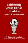 Celebrating Jesus Christ in Africa (Faith & Cultures) By Francois Kabasele Lumbala, David N. Power (Foreword by) Cover Image