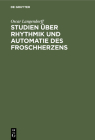 Studien Über Rhythmik Und Automatie Des Froschherzens By Oscar Langendorff Cover Image