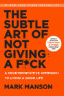 The Subtle Art of Not Giving a F*ck: A Counterintuitive Approach to Living a Good Life By Mark Manson Cover Image