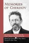 Memories of Chekhov: Accounts of the Writer from His Family, Friends and Contemporaries By Peter Sekirin (Editor), Peter Sekirin (Translator) Cover Image