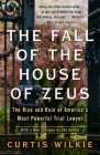 The Fall of the House of Zeus: The Rise and Ruin of America's Most Powerful Trial Lawyer Cover Image