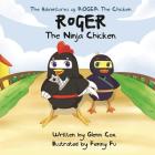 The Adventures of Roger the Chicken: Roger the Ninja Chicken Cover Image