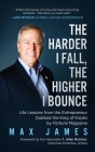 The Harder I Fall, the Higher I Bounce: Life Lessons from the Entrepreneur Dubbed the King of Kiosks by Fortune Magazine By Max James Cover Image