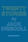 Twenty Stories By Jack Driscoll Cover Image