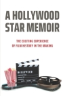 A Hollywood Star Memoir: The Exciting Experience Of Film History In The Making: Process Of Making A Film By Dale Pagaduan Cover Image