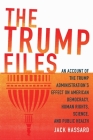 The Trump Files: An Account of the Trump Administration's Effect on American Democracy, Human Rights, Science and Public Health Cover Image