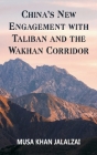 China's New Engagement with Taliban and the Wakhan Corridor By Musa Khan Jalalzai Cover Image