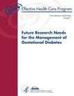 Future Research Needs for the Management of Gestational Diabetes: Future Research Needs Document Number 7 Cover Image