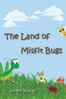 The Land of Misfit Bugs By Janann Krauel Cover Image