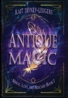 Antique Magic By Kait Disney-Leugers Cover Image