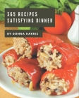 365 Satisfying Dinner Recipes: The Highest Rated Dinner Cookbook You Should Read Cover Image