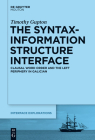 The Syntax-Information Structure Interface: Clausal Word Order and the Left Periphery in Galician (Interface Explorations [Ie] #29) By Timothy Gupton Cover Image