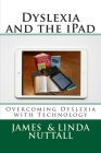 Dyslexia and the iPad: Overcoming Dyslexia with Technology By Linda Nuttall, James R. Nuttall Ph. D. Cover Image