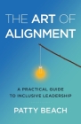 The Art of Alignment: A Practical Guide to Inclusive Leadership By Patty Beach Cover Image