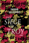 The Siege of Troy: A Novel By Theodor Kallifatides, Marlaine Delargy (Translated by) Cover Image