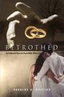 Betrothed: An Intimate Face-To-Face Walk with God By Douglas A. Wheeler Cover Image