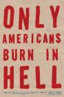 Only Americans Burn in Hell By Jarett Kobek Cover Image