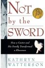 Not by the Sword Not by the Sword Not by the Sword Not by the Sword Not by the Sword: How a Cantor and His Family Transformed a Cover Image