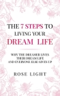 The 7 Steps to Living Your Dream Life: Why the Dreamer Lives Their Dream Life and Everyone Else Gives Up Cover Image