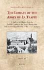 The Library of the Abbey of La Trappe: A Study of Its History from the Twelfth Century to the French Revolution, with an Annotated Edition of the 1752 By David N. Bell Cover Image