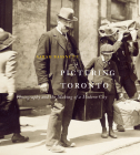 Picturing Toronto: Photography and the Making of a Modern City (McGill-Queen's/Beaverbrook Canadian Foundation Studies in Art History) By Sarah Bassnett Cover Image