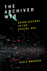 The Archived Web: Doing History in the Digital Age By Niels Brügger Cover Image