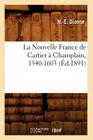 La Nouvelle France de Cartier À Champlain, 1540-1603 (Éd.1891) (Histoire) Cover Image
