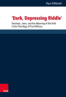 'Dark, Depressing Riddle': Germans, Jews, and the Meaning of the Volk in the Theology of Paul Althaus By Ryan Tafilowski Cover Image