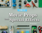 Movie Props and Special Effects (Make It!) By Anastasia Suen Cover Image
