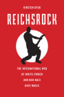 Reichsrock: The International Web of White-Power and Neo-Nazi Hate Music By Kirsten Dyck Cover Image