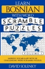 Learn Bosnian with Word Scramble Puzzles Volume 1: Learn Bosnian Language Vocabulary with 110 Challenging Bilingual Word Scramble Puzzles Cover Image