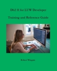 Db2 11 for LUW Developer Training and Reference Guide By Robert Wingate Cover Image